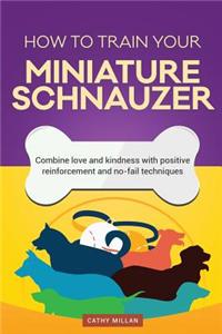 How to Train Your Miniature Schnauzer (Dog Training Collection)