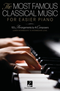 Most Famous Classical Music for Easier Piano - 103 Lower Intermediate to Intermediate Level Piano Solos