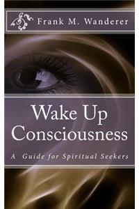 Wake Up Consciousness