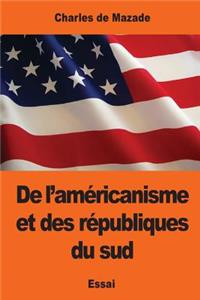 De l'américanisme et des républiques du sud