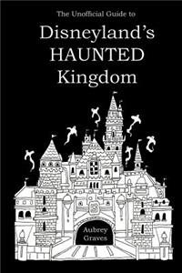 The Unofficial Guide to Disneyland's HAUNTED Kingdom