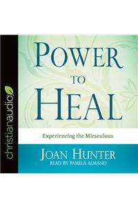 Power to Heal: Experiencing the Miraculous