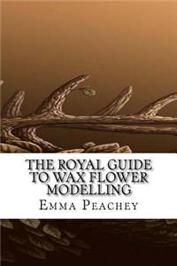 The Royal Guide to Wax Flower Modelling