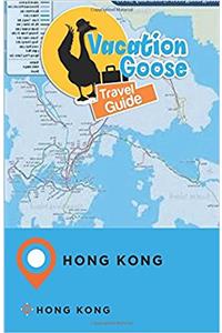 Vacation Goose Travel Guide Hong Kong Hong Kong