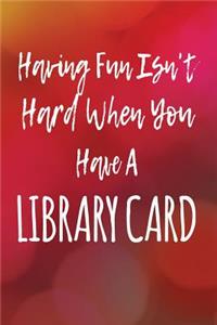 Having Fun Isn't Hard When You Have A Library Card