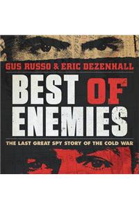 Best of Enemies: The Last Great Spy Story of the Cold War