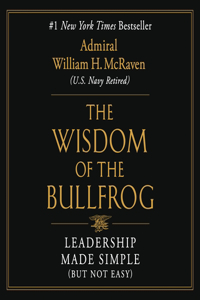 Wisdom of the Bullfrog: Leadership Made Simple (But Not Easy)