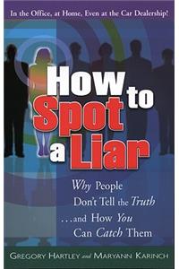 How to Spot a Liar: Why People Don't Tell the Truth...and How You Can Catch Them