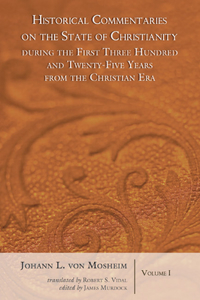 Historical Commentaries on the State of Christianity During the First Three Hundred and Twenty-Five Years from the Christian Era, 2 Volumes