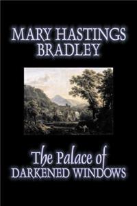 The Palace of Darkened Windows by Mary Hastings Bradley, Fiction, Romance, Mystery & Detective, Action & Adventure