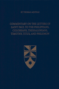 Commentary on the Letters of Saint Paul to the Philippians, Colossians, Thessalonians, Timothy, Titus, and Philemon