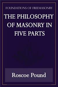 The Philosophy of Masonry in Five Parts (Foundations of Freemasonry Series)