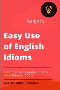 Ranjotâ€™s Easy use of English Idioms