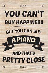 You Can't But Happiness But You Can Buy PIANO And That's Pretty Close Gift for PIANO lovers