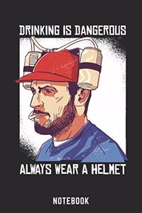 Drinking Is Dangerous Always Wear A Helmet Notebook