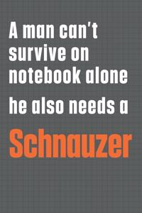 A man can't survive on notebook alone he also needs a Schnauzer