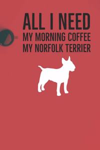All I need is my Morning coffee and my Norfolk Terrier