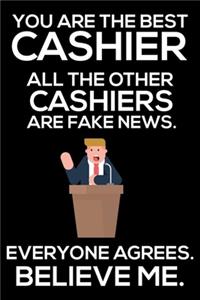 You Are The Best Cashier All The Other Cashiers Are Fake News. Everyone Agrees. Believe Me.