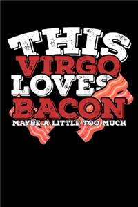 This Virgo Loves Bacon Maybe A Little Too Much Notebook