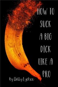 How To Suck A Big Dick Like A Pro