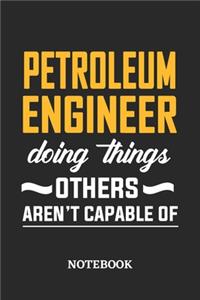 Petroleum Engineer Doing Things Others Aren't Capable of Notebook