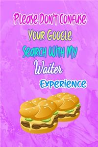 Please Don't Confuse Your Google Search With My Waiter Experience