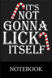 It's Not Gonna Lick it Self Notebook