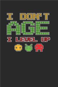 I Don't Age I Level Up Notebook - Old Gamer Journal Planner Player: Video Games Computer Console Organizer For Men Women Kids Daily Calendar Quarterly