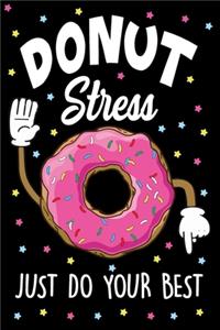 Donut Stress Just Do You Best Journal Notebook