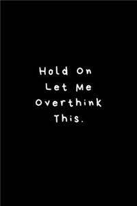 Hold On Let Me Overthink This