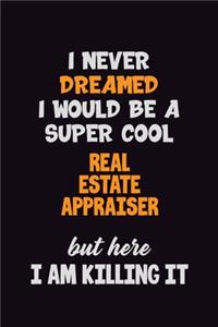 I Never Dreamed I would Be A Super Cool Real Estate Appraiser But Here I Am Killing It