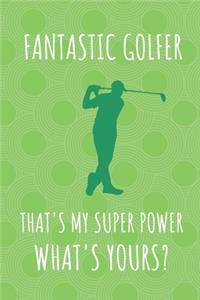 Fantastic Golfer That's My Super Power. What's Yours?