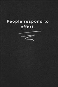 People respond to effort.