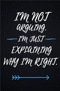 I'm Not Arguing. I'm Just Explaining Why I'm Right.