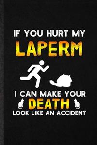 If You Hurt My Laperm I Can Make Your Death Look Like an Accident