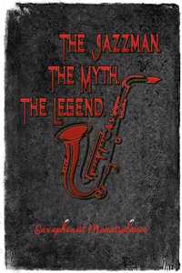 Saxophonist Monatsplaner. The Jazzman. The Myth. The Legend.