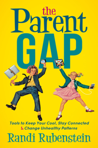 Parent Gap: Tools to Keep Your Cool, Stay Connected and Change Unhealthy Patterns