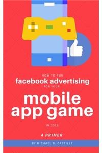 How to Run Facebook Advertising for Your Mobile App Game in 2019