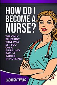 How Do I Become A Nurse?