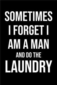 Sometimes I Forget I Am A Man And Do The Laundry