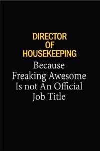 Director Of Housekeeping Because Freaking Awesome Is Not An Official Job Title