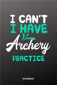 I can´t I have archery practice Notebook