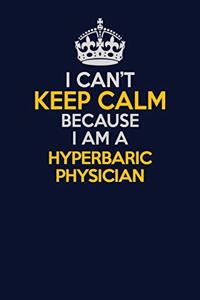 I Can't Keep Calm Because I Am A Hyperbaric physician
