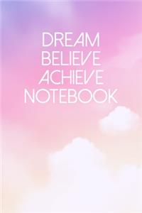 Dream Believe Achieve Notebook