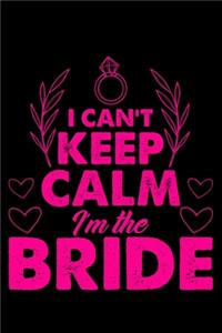 I Can't Keep Calm I'm The Bride