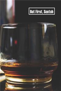But First, Scotch