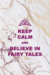 Keep Calm and Believe In Fairy Tales