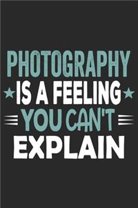 Photography Is A Feeling You Can't Explain: Funny Cool Photographer Journal - Notebook - Workbook - Diary - Planner - 6x9 - 120 Quad Paper Pages With An Awesome Comic Quote On The Cover. Cute 