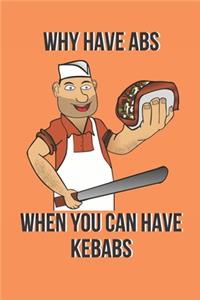 Why Have Abs When You Can Have Kebabs Notebook