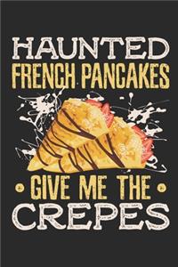 Haunted French Pancakes Give Me The Crepes